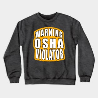 Warning osha violator Crewneck Sweatshirt